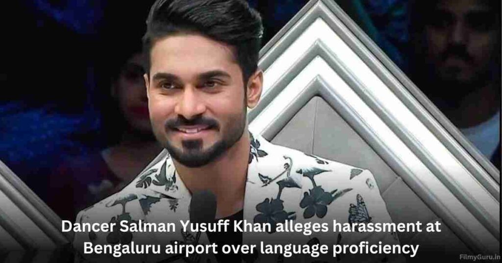 Dancer Salman Yusuff Khan alleges harassment at Bengaluru airport over language proficiency